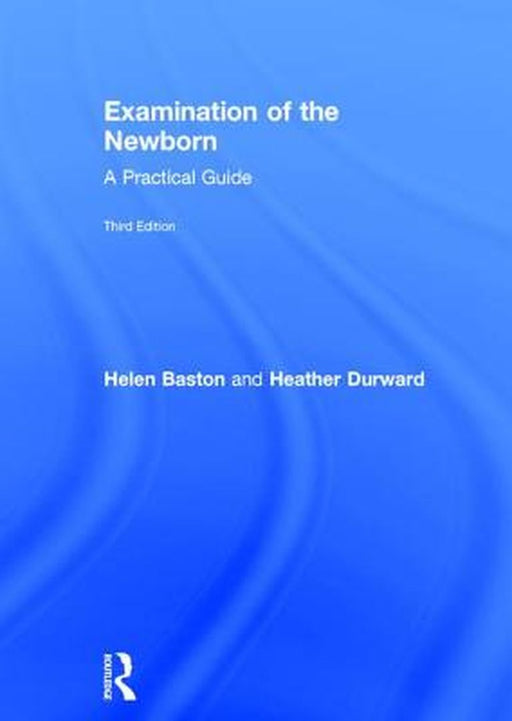 Examination of the Newborn: A Practical Guide by Helen Baston