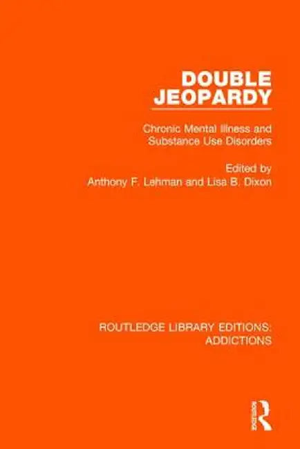 Double Jeopardy: Chronic Mental Illness and Substance Use Disorders by Anthony F. Lehman