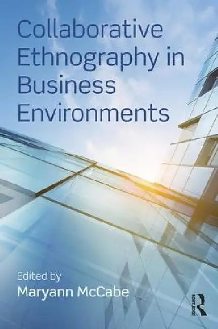 Collaborative Ethnography in Business Environments by Maryann McCabe