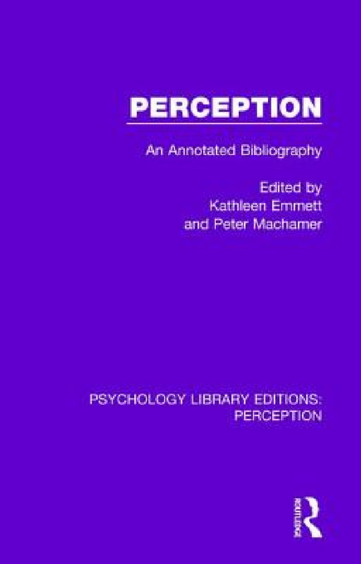Perception: An Annotated Bibliography by Kathleen Emmett, Peter Machamer