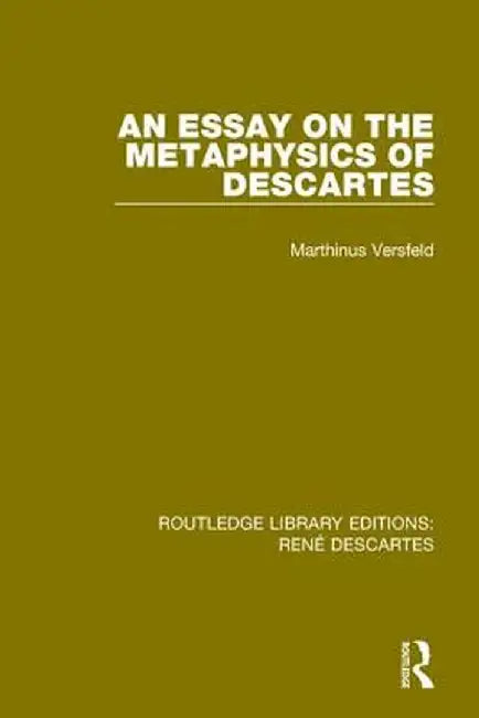 An Essay on the Metaphysics of Descartes by Marthinus Versfeld