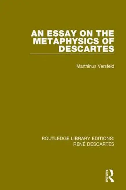 An Essay on the Metaphysics of Descartes by Marthinus Versfeld