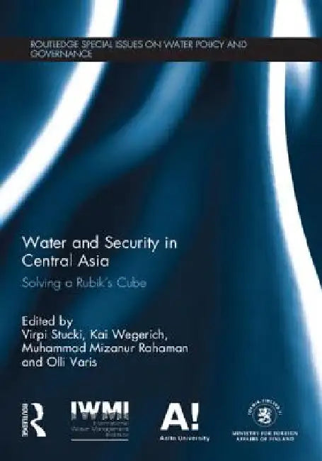 Water and Security in Central Asia: Solving a Rubik's Cube by Stucki Virpi