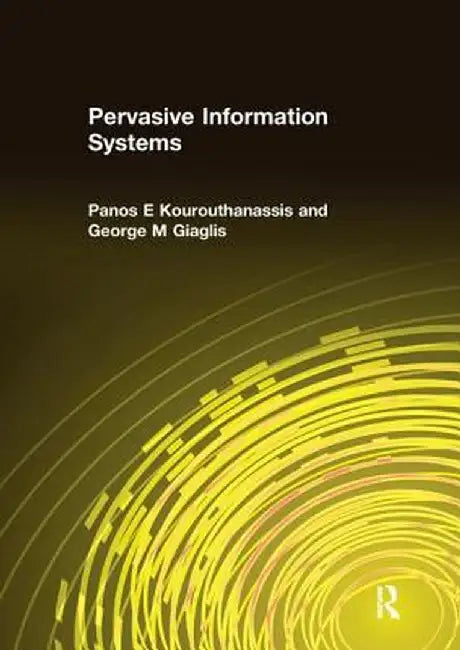 Pervasive Information Systems by Panos E Kourouthanassis