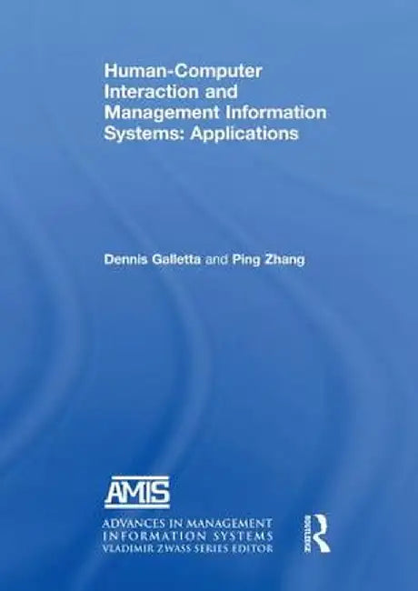 Human-Computer Interaction and Management Information Systems: Applications. Advances in Management Information Systems by Dennis F. Galletta