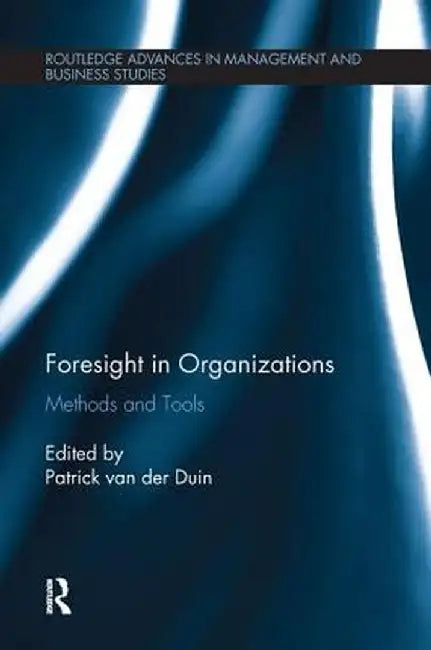 Foresight in Organizations: Methods and Tools by Patrick van der Duin