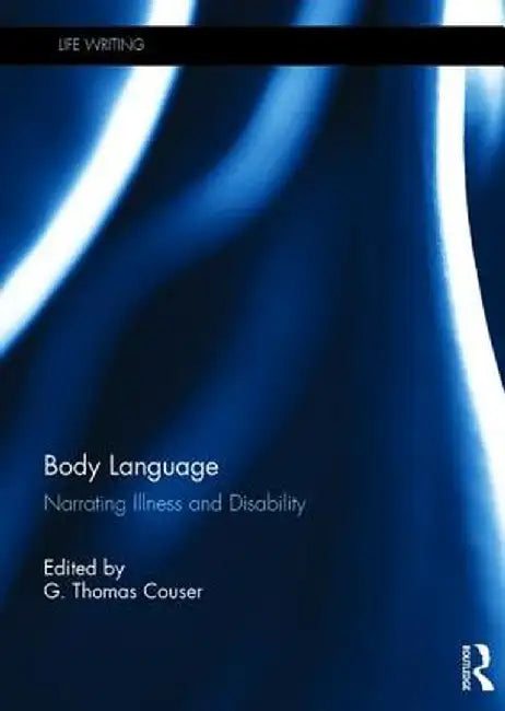 Body Language: Narrating Illness and Disability by G. Couser