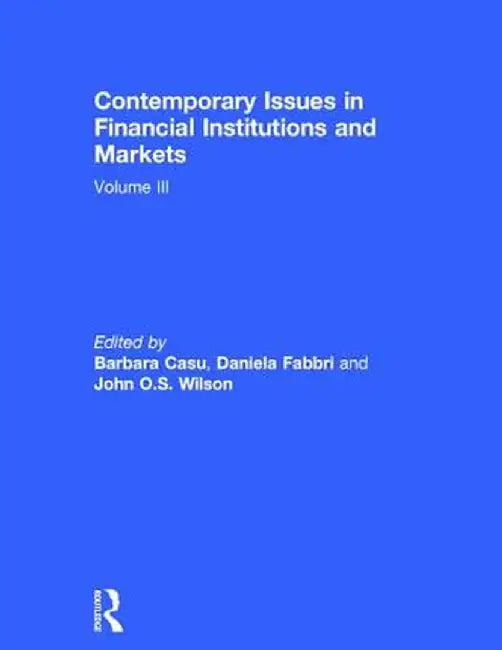 Contemporary Issues in Financial Institutions and Markets: Volume 3 by Barbara Casu