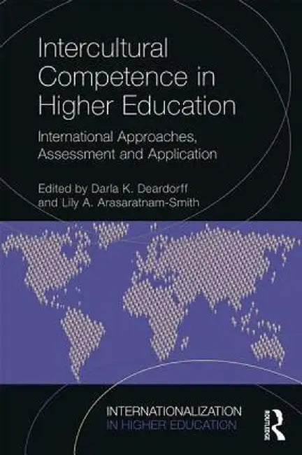 Intercultural Competence in Higher Education: International Approaches, Assessment and Application by Darla Deardorff