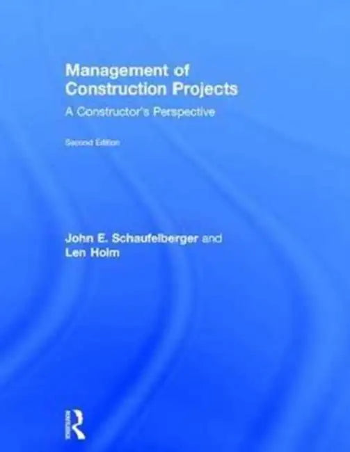 Management of Construction Projects: A Constructor's Perspective by John Schaufelberger, Len Holm