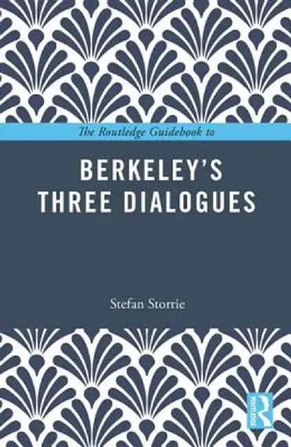 The Routledge Guidebook to Berkeley’s Three Dialogu by Storrie