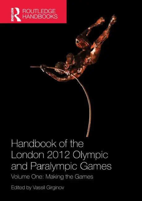 Handbook of the London 2012 Olympic and Paralympic Games: Volume One: Making the Games by Vassil Girginov