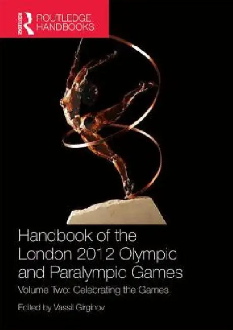 Handbook of the London 2012 Olympic and Paralympic Games: Celebrating the Games by Vassil Girginov