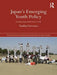 Japan's Emerging Youth Policy: Getting Young Adults Back to Work by Tuukka Toivonen