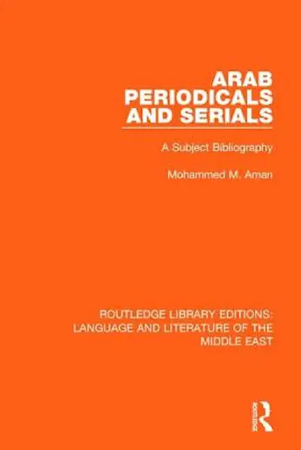 Arab Periodicals and Serials: A Subject Bibliography by Mohammad M. Aman