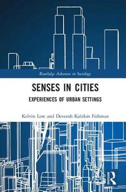 Senses in Cities: Experiences of Urban Settings by Kelvin Low