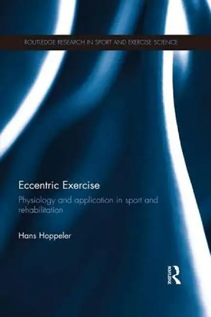 Eccentric Exercise: Physiology and application in sport and rehabilitation by Hans Hoppeler