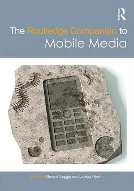 The Routledge Companion to Mobile Media by Gerard Goggin
