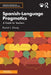 Spanish-Language Pragmatics: A Guide for Teachers by Rachel L. Shively