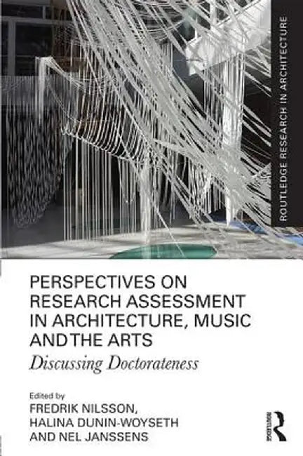Perspectives on Research Assessment in Architecture, Music and the Arts: Discussing Doctorateness by Fredrik Nilsson