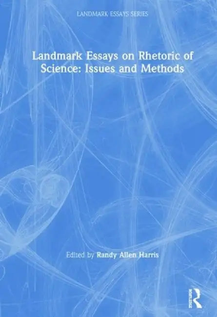 Landmark Essays on Rhetoric of Science: Issues and Methods by Randy Allen Harris