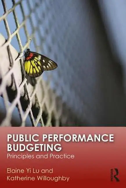Public Performance Budgeting: Principles and Practice by Elaine Yi Lu