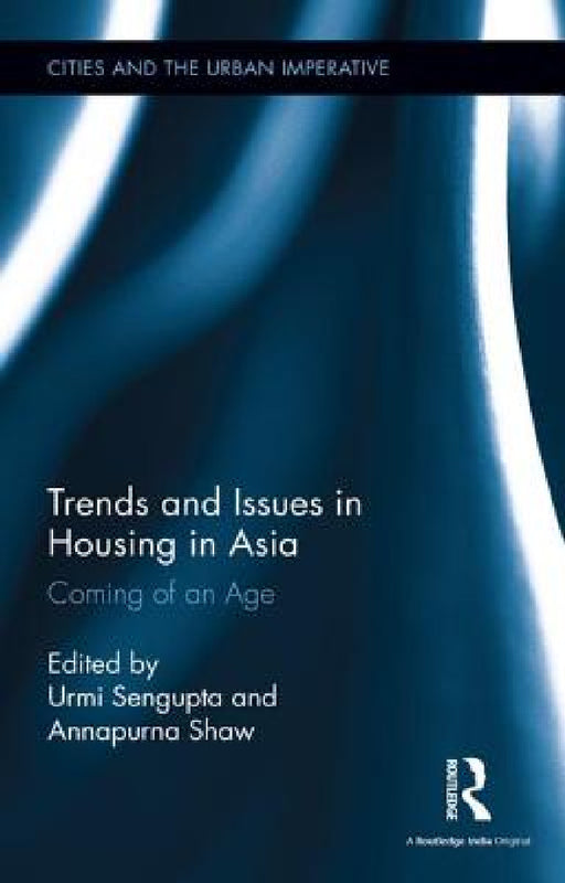 Trends and Issues in Housing in Asia: Coming of an Age by Urmi SenGupta, Annapurna Shaw