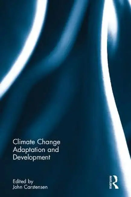 Climate Change Adaptation and Development by John Carstensen