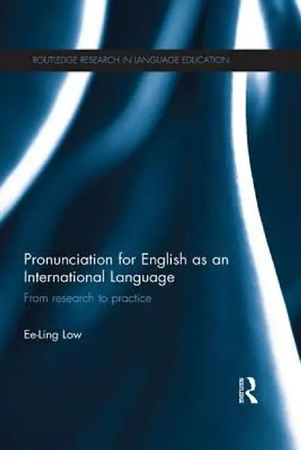 Pronunciation for English as an International Language: From research to practice by Ee-Ling Low