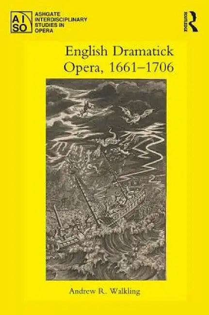 English Dramatick Opera, 1661-1706 by Andrew R. Walkling