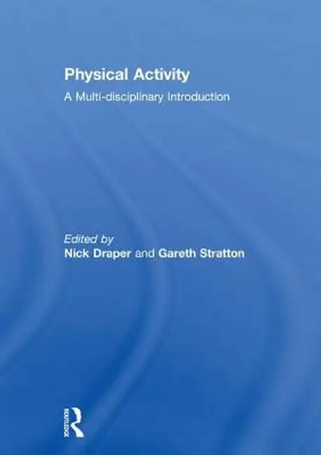Physical Activity: A Multi-Disciplinary Introduction by Nick Draper