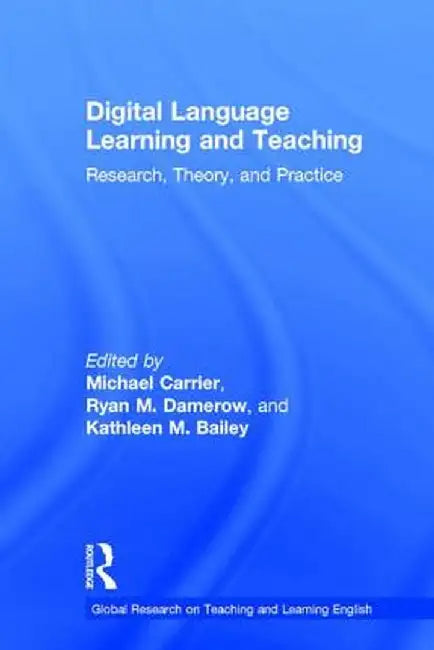 Digital Language Learning and Teaching: Research, Theory, and Practice by Michael Carrier