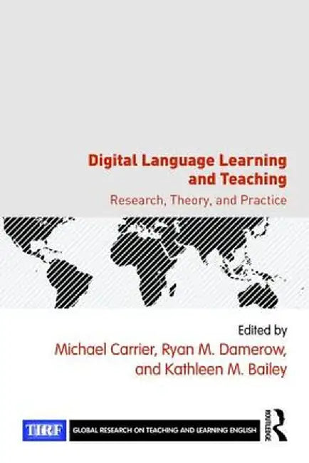 Digital Language Learning and Teaching: Research, Theory, and Practice by Michael Carrier