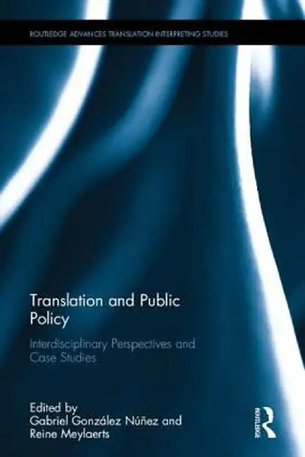 Translation and Public Policy: Interdisciplinary Perspectives and Case Studies by Gabriel González Núñez