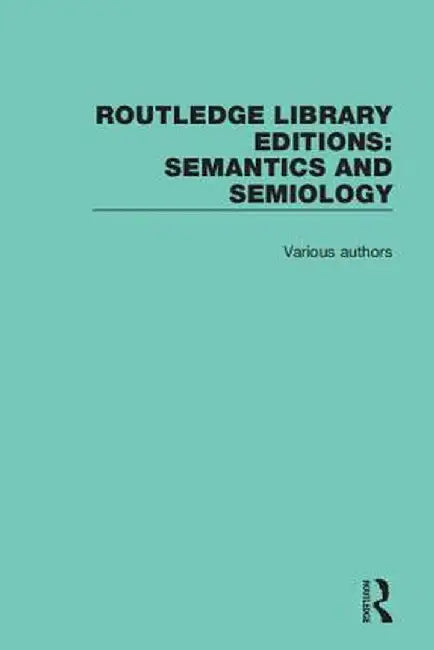 Routledge Library Editions: Semantics and Semiology by Various