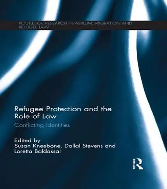 Refugee Protection and the Role of Law: Conflicting Identities by Susan Kneebone