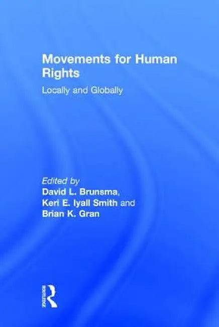 Movements for Human Rights: Locally and Globally by David L. Brunsma