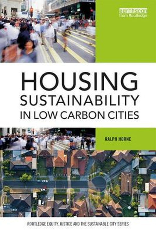 Housing Sustainability in Low Carbon Cities by Ralph Horne