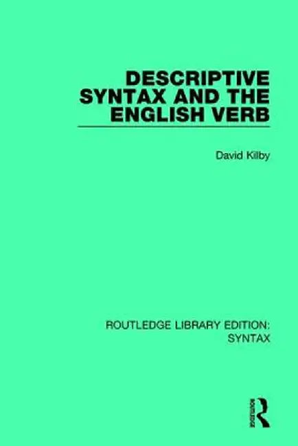 Descriptive Syntax and the English Verb by David Kilby