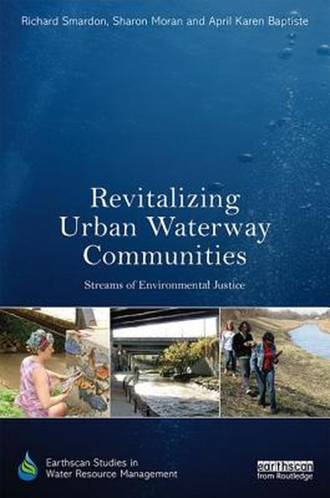 Revitalizing Urban Waterway Communities:Streams of Environmental Justice by Smardon