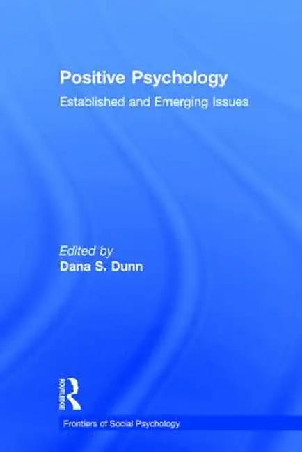 Positive Psychology: Established and Emerging Issues by Dana S. Dunn