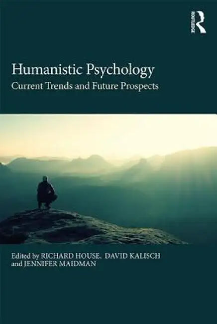 Humanistic Psychology: Current Trends and Future Prospects by Richard House