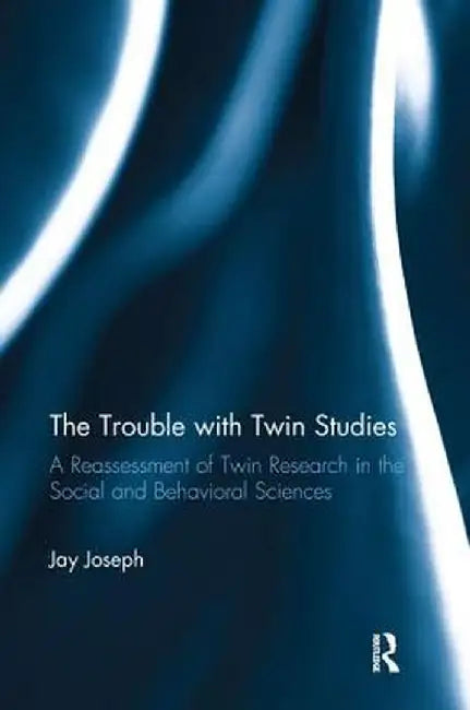 The Trouble with Twin Studies: A Reassessment of Twin Research in the Social and Behavioral Sciences by Jay Joseph