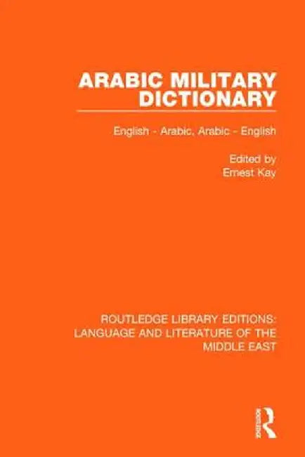 Arabic Military Dictionary: English-Arabic, Arabic-English by Ernest Kay