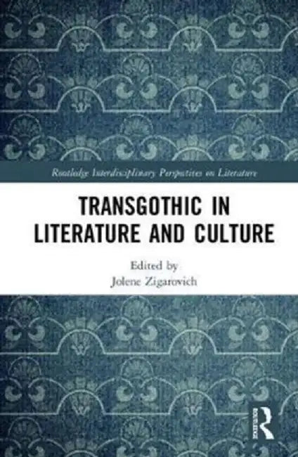 TransGothic in Literature and Culture by Jolene Zigarovich
