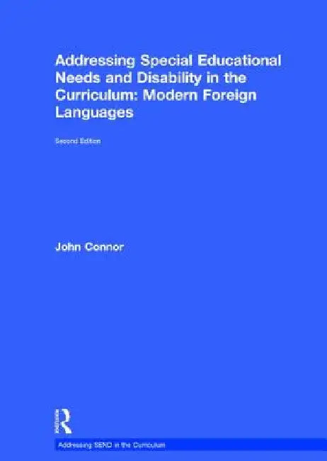 Addressing Special Educational Needs and Disability in the Curriculum: Modern Foreign Languages by John Connor