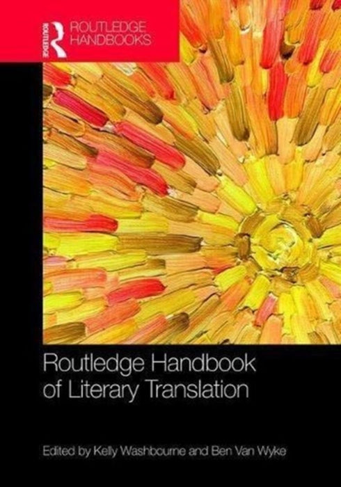 The Routledge Handbook of Literary Translation by Washbourne Kelly