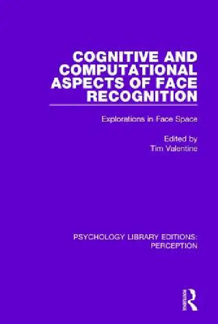 Cognitive and Computational Aspects of Face Recognition: Explorations in Face Space by Tim Valentine