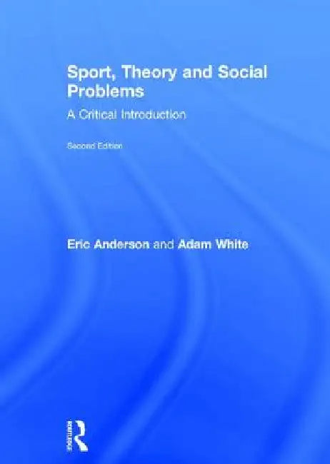 Sport, Theory and Social Problems: A Critical Introduction by Eric Anderson