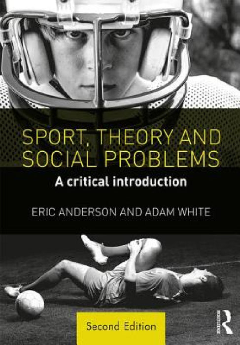Sport, Theory and Social Problems: A Critical Introduction by Eric Anderson, Adam White